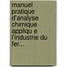Manuel Pratique D'Analyse Chimique Appliqu E L'Industrie Du Fer... door Ed Dietz