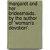 Margaret And Her Bridesmaids. By The Author Of 'Woman's Devotion'.
