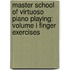 Master School Of Virtuoso Piano Playing: Volume I Finger Exercises