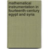 Mathematical Instrumentation In Fourteenth-Century Egypt And Syria door Muhammad Ibn Muhammad Misri