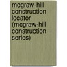 McGraw-Hill Construction Locator (McGraw-Hill Construction Series) door Joseph A. MacDonald