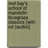 Mel Bay's School Of Mandolin: Bluegrass Classics [With Cd (Audio)]