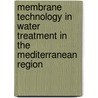 Membrane Technology In Water Treatment In The Mediterranean Region door Antonia Lorenzo