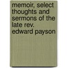 Memoir, Select Thoughts And Sermons Of The Late Rev. Edward Payson door Rev Asa Cummings