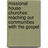 Missional House Churches: Reaching Our Communities With The Gospel