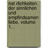 Nat Rlichkeiten Der Sinnlichen Und Empfindsamen Liebe, Volume 1...