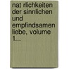 Nat Rlichkeiten Der Sinnlichen Und Empfindsamen Liebe, Volume 1... door Johann George Scheffner