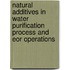 Natural Additives In Water Purification Process And Eor Operations