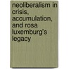 Neoliberalism in Crisis, Accumulation, and Rosa Luxemburg's Legacy by Susanne Soederberg