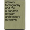 Network Tomography And The Autonomic Network Architecture Networks door Ebenezer Paintsil