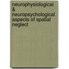 Neurophysiological & Neuropsychological Aspects Of Spatial Neglect by Jeannerod