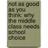 Not As Good As You Think: Why The Middle Class Needs School Choice