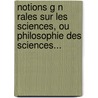 Notions G N Rales Sur Les Sciences, Ou Philosophie Des Sciences... by Valentin Parisot