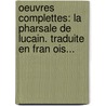 Oeuvres Complettes: La Pharsale De Lucain. Traduite En Fran Ois... door Jean-Fran Ois Marmontel