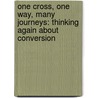 One Cross, One Way, Many Journeys: Thinking Again About Conversion by David H. Greenlee