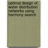 Optimal Design Of Water Distribution Networks Using Harmony Search door Zong Woo Geem
