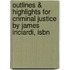 Outlines & Highlights For Criminal Justice By James Inciardi, Isbn
