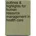 Outlines & Highlights For Human Resource Management In Health Care