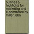 Outlines & Highlights For Marketing And E-commerce By Miller, Isbn