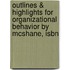 Outlines & Highlights For Organizational Behavior By Mcshane, Isbn