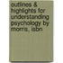 Outlines & Highlights For Understanding Psychology By Morris, Isbn