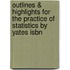 Outlines & Highlights For The Practice Of Statistics By Yates Isbn