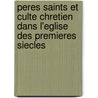 Peres Saints Et Culte Chretien Dans L'Eglise Des Premieres Siecles by Victor Saxer