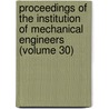 Proceedings Of The Institution Of Mechanical Engineers (Volume 30) door Institution of Mechanical Engineers