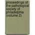 Proceedings Of The Pathological Society Of Philadelphia (Volume 2)