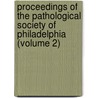 Proceedings Of The Pathological Society Of Philadelphia (Volume 2) door Pathological Society of Philadelphia