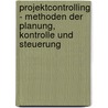 Projektcontrolling - Methoden Der Planung, Kontrolle Und Steuerung door Thorsten Steffens