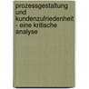 Prozessgestaltung Und Kundenzufriedenheit - Eine Kritische Analyse by Bernhard Donleitner
