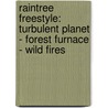 Raintree Freestyle: Turbulent Planet - Forest Furnace - Wild Fires door Carol Baldwin