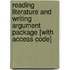 Reading Literature And Writing Argument Package [With Access Code]