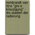 Rembrandt Van Rijns "Gro E Kreuzigung" - Die Stadien Der Radierung