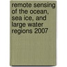 Remote Sensing Of The Ocean, Sea Ice, And Large Water Regions 2007 door Stelios P. Mertikas