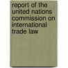 Report Of The United Nations Commission On International Trade Law door United Nations: General Assembly