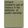 Richard Hooker's Use Of History In His  Defense  Of Public Worship by Scott N. Kindred-barnes