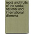 Roots And Fruits Of The Social, National And International Dilemma
