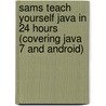 Sams Teach Yourself Java In 24 Hours (Covering Java 7 And Android) door Rogers Cadenhead