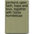 Sermons Upon Faith, Hope And Love, Together With Horae Homileticae