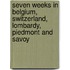 Seven Weeks In Belgium, Switzerland, Lombardy, Piedmont And Savoy
