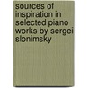 Sources Of Inspiration In Selected Piano Works By Sergei Slonimsky door Yulia Kozlova