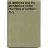 St. Ambrose And The Architecture Of The Churches Of Northern Italy door Sylvia Crenshaw Schneider