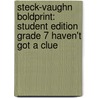Steck-Vaughn Boldprint: Student Edition Grade 7 Haven't Got A Clue door Various Stckvagn