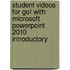 Student Videos For Go! With Microsoft Powerpoint 2010 Introductory