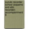 Suzuki Recorder School (Soparno and Alto Recorder) Accompaniment 8 door Shin'ichi Suzuki