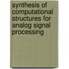 Synthesis Of Computational Structures For Analog Signal Processing door Cosmin Radu Popa