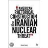 The American Rhetorical Construction Of The Iranian Nuclear Threat door Jason Jones