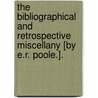 The Bibliographical And Retrospective Miscellany [By E.R. Poole.]. by Edward Richard Poole